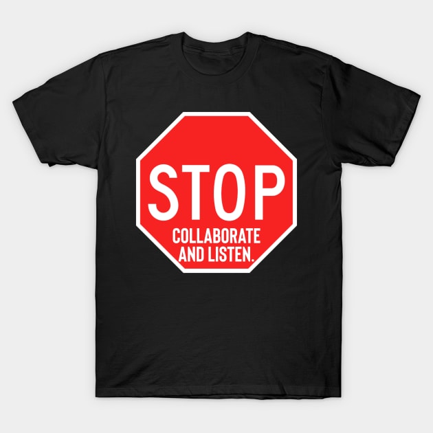 Stop Collaborate and Listen T-Shirt by Raw Designs LDN